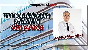 TEKNOLOJİNİN AŞIRI KULLANIMI AĞRI YAPIYOR