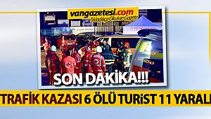 SON DAKİKA! TRAFİK KAZASI: 6 ÖLÜ TURİST 11 YARALI
