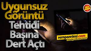 Uygunsuz Görüntü Tehtidi Başına Dert Açtı