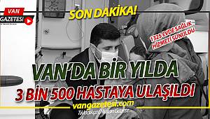 Van’da 1 YILDA 3 BİN 500 HASTAYA ULAŞILDI