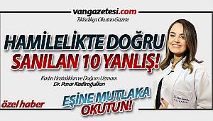 VAN'DA BUNU MUTLAKA EŞİNİZE OKUTUN! - HAMİLELİKTE DOĞRU BİLDİĞİMİZ 10 YANLIŞ