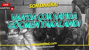 VAN'DA ÇOK SAYIDA GÖÇMEN YAKALANDI
