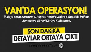 VAN'DA DEV OPERASYON! 18 KİŞİ GÖZALTINA ALINDI SON DETAYLAR ORTAYA ÇIKTI