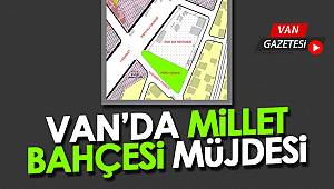 VAN’DA MİLLET BAHÇESİ MÜJDESİ - vanhaber
