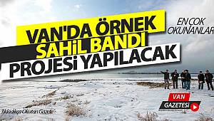 VAN'DA ÖRNEK SAHiL BANDI PROJESi YAPILACAK