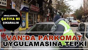 Van'da Parkomat uygulamasına tepki: Araçlarımızı çatıya mı çıkaralım?