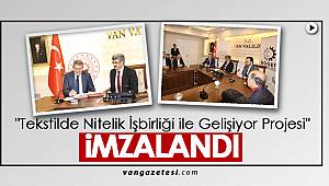 Van'da "Tekstilde Nitelik İşbirliği ile Gelişiyor Projesi" İmzası atıldı