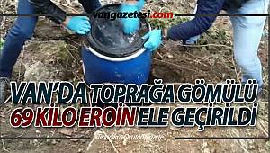 VAN'DA TOPRAĞA GÖMÜLÜ 69 KİLO EROİN ELE GEÇİRİLDİ