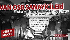 Van'ın kalbi olan Organize Sanayi Bölgesi depremzedeleri unutmadı 