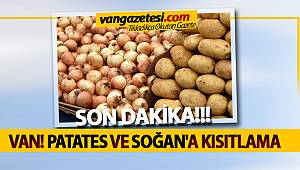 VAN! PATATES VE SOĞAN'A KISITLAMA