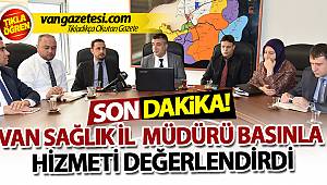 VAN SAĞLIK MÜDÜRÜ BASINLA HİZMETİ DEĞERLENDİRDİ -Van Haber