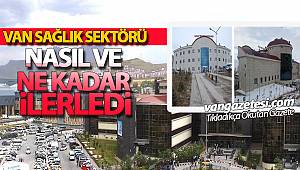 Van Sağlık Sektörü Nasıl ve Ne Kadar İlerledi?