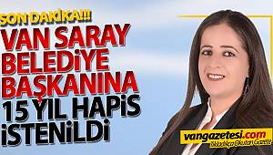 Van Saray'da Görevden Alınan Belediye Başkanına 14 yıl hapis istemi