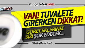 VAN! TUVALETTE GİRERKEN DİKKAT! GÖRECEKLERİNİZ SİZİ ŞOK EDECEK...