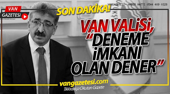 VAN VALiSi "DENEME iMKANI OLAN DENER"