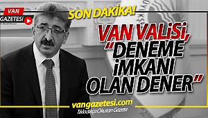 VAN VALiSi "DENEME iMKANI OLAN DENER"
