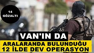 Van ve 12 ilde Operasyon: 14 Gözaltı