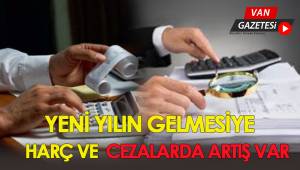YENİ YILIN GELMESİYLE HARÇ VE CEZALARDA ARTIŞ VAR