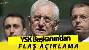 YSK BAŞKANIN'DAN FLAŞ AÇIKLAMA