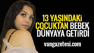 13 YAŞINDAKİ ÇOCUKTAN BEBEK DÜNYAYA GETİRDİ - Neler oluyor neler