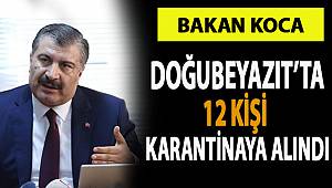 Bakan Koca, Doğubeyazıt'ta 18 kişinin karantinaya alındığını duyurdu!