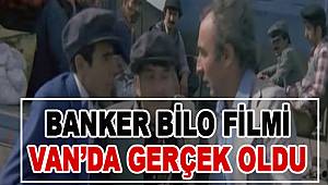 Banker Bilo Filmi Van'da Gerçek Oldu