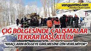 ÇIĞ BÖLGESİNDE ÇALIŞMALAR TEKRAR BAŞLATILDI