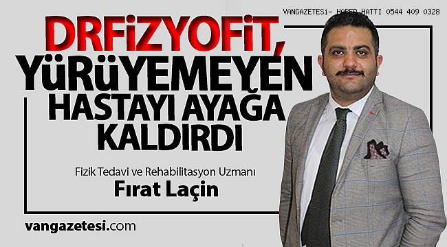 DRFİZYOFİT, YÜRÜYEMEYEN HASTAYI AYAĞA KALDIRDI -Fzt.Omt. Fırat Laçin