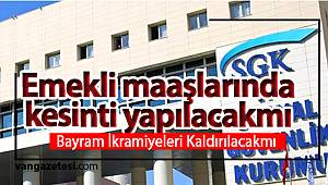  Emekli maaşlarında son durum Bayram ikramiyeleri kaldırılacak van haber