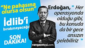 Erdoğan, " Her operasyonda olduğu gibi, bu konuda da bir gece ansızın gelebiliriz"