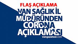 FLAŞ VAN HABER! VAN SAĞLIK İL MÜDÜRÜNDEN CORONA AÇIKLAMASI - VAN HABER