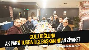 GÜLLÜOĞLUNA AK PARTİ TUŞBA İLÇE BAŞKANINDAN ZİYARET - Van haber