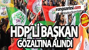 HDP'Lİ BAŞKAN GÖZALTINA ALINDI