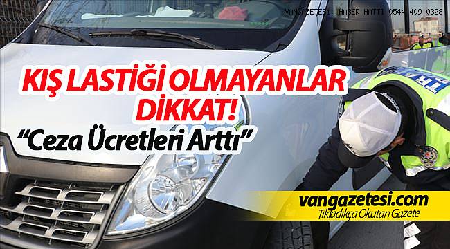 KIŞ LASTİĞİ OLMAYANLAR DİKKAT " CEZA ÜCRETLERİ ARTTI"