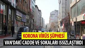 Korona Virüs Şüpheleri Van'ın Cadde ve Sokaklarını Etkiledi