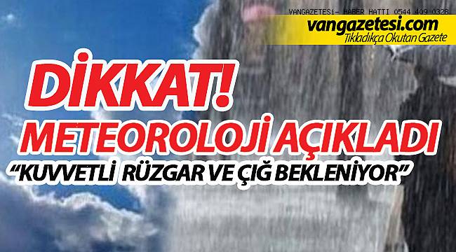 METEOROLOJİ AÇIKLADI "KUVVETLİ RÜZGAR VE ÇIĞ BEKLENİYOR"