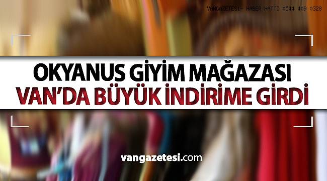 Okyanus Giyim Mağazası Büyük indirime girdi - Van haber