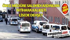 ÖNCE MÜDÜRE SALDIRDI ARDINDAN İNTİHARA KALKIŞTI