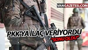 PKK'YA İLAÇ VERİYORDU "SONU OLDU"