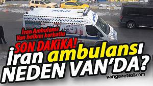 SON DAKİKA/ İran Ambulansı Van Halkını Korkuttu - Van haber