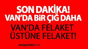 SON DAKİKA : VAN'DA BİR FELAKET DAHA - BİR ÇIĞ DAHA DÜŞTÜ - Van Haber