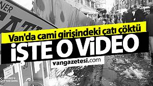 SON DAKİKA! Van Haber ! Van'da camii girişindeki çatı çöktü. İşte O video...