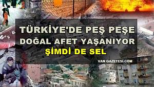 Türkiye'de Peş Peşe Doğal Afet Yaşanıyor! Şimdi De Sel