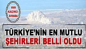 Türkiye'nin en mutlu şehirleri belli oldu. Van Kaçıncı Sırada...