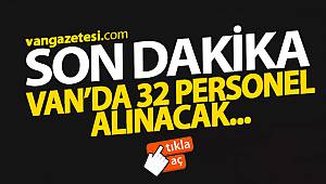 VAN'DA 32 PERSONEL ALINACAK - Van haber