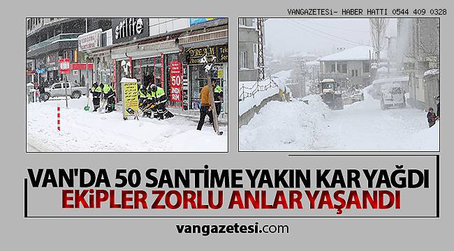 VAN'DA 50 SANTİME YAKIN KAR YAĞDI - EKİPLER ZORLU ANLAR YAŞADI
