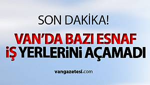 Van'da bazı esnaf iş yerlerini açamadı - van haber