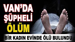 Van'da Bir Kadın Evinde Ölü Bulundu