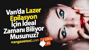 Van'da Lazer Epilasyon İçin İdeal Zamanı Biliyor Musunuz? - VAN HABER