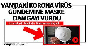 VAN'DAKİ KORONA VİRÜS GÜNDEMİNE MASKE DAMGAYI VURDU